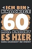 Ich bin knackige 60 - Mal knackt es hier mal knackt es dort!: Notizbuch A5, 120 Seiten, LINIERT - Lustiges 60. Geburtstag Motiv für Alle die diese ... geeignet! Die Geburtstags Geschenkidee!