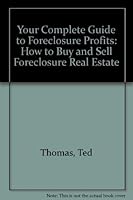 Your Complete Guide to Foreclosure Profits: How to Buy and Sell Foreclosure Real Estate 0962370134 Book Cover