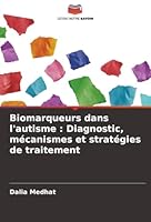 Biomarqueurs dans l'autisme: Diagnostic, mécanismes et stratégies de traitement (French Edition) 6208469015 Book Cover
