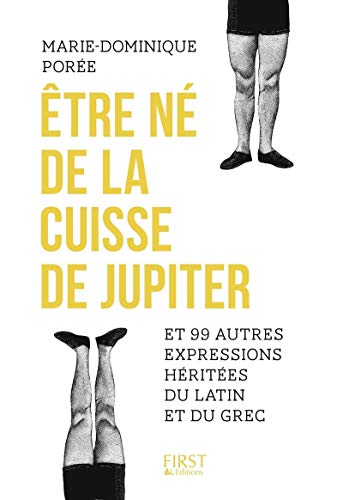 Télécharger Etre né de la cuisse de Jupiter et 99 autres expressions héritées du latin et du grec Livre eBook France