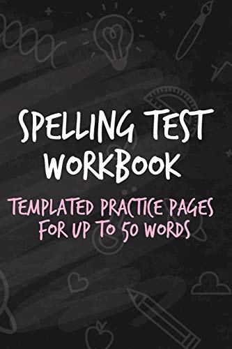 Spelling Test Workbook: Templated Practice Pages For Up To 50 Words