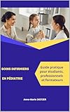  Soins Infirmiers en Pédiatrie : Guide Complet pour Étudiants, Professionnels et Formateurs (Les Soins Infirmiers avec Anne-Marie SKETZER)