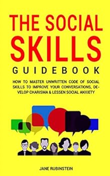 Paperback The Social Skills Guidebook: How to Master The Unwritten Code of Social Skills to Improve Your Conversations, Develop Charisma & Lessen Social Anxiety Book