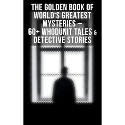 The Golden Book of World's Greatest Mysteries &ndash; 60+ Whodunit Tales & Detective Stories