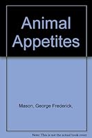 Animal Appetites 0688210309 Book Cover
