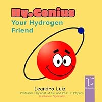 Hy.Genius, Your Hydrogen Friend: Fun Atomic Journey for Little Scientists: The Ultimate STEM Book for Kids, Perfect Gift for Young Explorers and Future Physicists B0F5NXV31L Book Cover