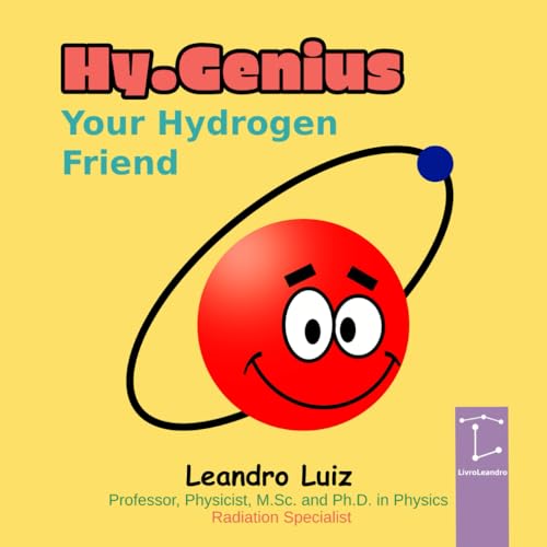 Hy.Genius, Your Hydrogen Friend: Fun Atomic Journey for Little Scientists: The Ultimate STEM Book for Kids, Perfect Gift for Young Explorers and Future Physicists