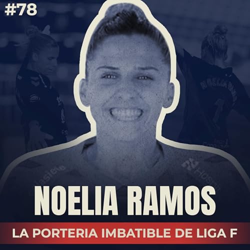 🎙 Noelia Ramos: La portera IMBATIBLE de Liga F | #78 El Vestuario Podcast. cover art
