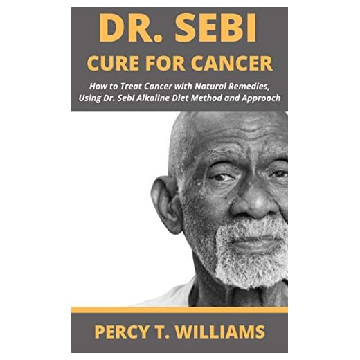DR SEBI CURE FOR CANCER: How to Treat Cancer with Natural Remedies, Using Dr. Sebi Alkaline Diet Method and Approach
