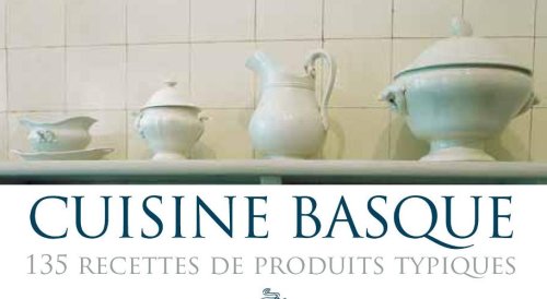 CUISINE BASQUE: 135 RECETTES DE PRODUITS TYPIQUES, MARTIN BERASATEGUI (CUISINE,GASTRON)