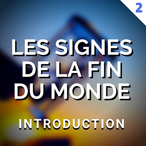 LES SIGNES DE LA FIN DU MONDE - &Eacute;PISODE 2