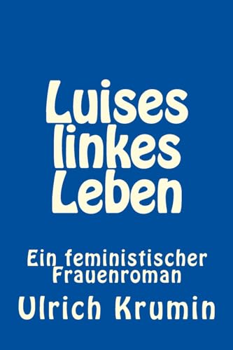 Luises linkes Leben: Ein feministischer Frauenroman (German Edition)
