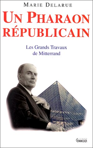 Un Pharaon républicain : Les grands travaux de Mitterrand