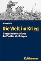 Die Welt Im Krieg: Eine Globale Geschichte Des Zweiten Weltkrieges 3170296566 Book Cover