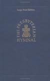The Presbyterian Hymnal, Large Print Edition: Hymns, Psalms, and Spiritual Songs