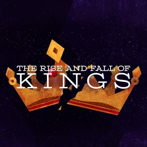 THE RISE AND FALL OF KINGS: A Kingdom Divided