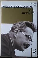 Walter Benjamin. Eine Biographie 3499126753 Book Cover
