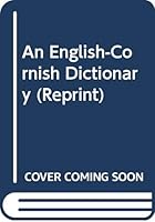 An English-Cornish Dictionary,: Compiled from the Best Sources 0404175538 Book Cover