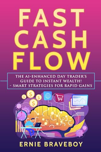 Fast Cash Flow: The AI-Enhanced Day Trader’s Guide to Instant Wealth! - Smart Strategies for Rapid Gains