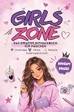 GIRLS ZONE: Das kreative Mitmachbuch für Mädchen ab 11 Jahren – mit Challenges, Rätseln, Rezepten, Beauty-Ideen und jeder Menge Spaß
