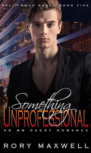 Something Unprofessional: An MM Daddy Romance (Split Rock Ranch Book 5)