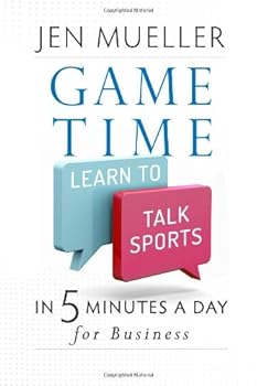 Paperback Game Time: Learn to Talk Sports in 5 Minutes a Day for Business Book