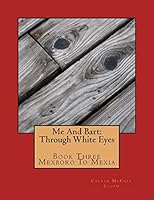 Me and Bart: Through White Eyes (Mexboro to Mexia #3) 1503072533 Book Cover