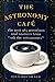 The Astronomy Cafe: The Best 365 Questions and Answers from Ask the Astronomer