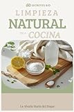 Limpieza Natural en la Cocina: 60 SECRETOS BIO para limpiar rápido y ahorrar