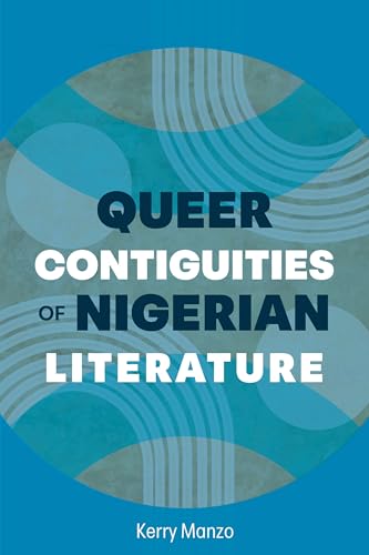 Queer Contiguities of Nigerian Literature (African Humanities and the Arts)