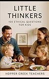 Little Thinkers: 100 Ethical Questions For Kids Age 4-9