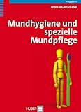 Mundhygiene und spezielle Mundpflege: Praxishandbuch für Pflegende und Dentalhygienikerinnen