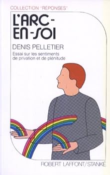 Mass Market Paperback L'Arc-en-soi: Essai sur les entiments de privation et de plenitude [French] Book