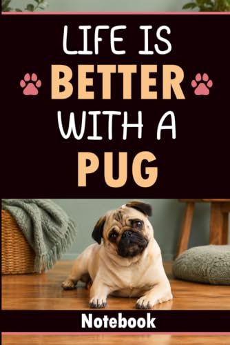 Life Is Better With a Pug Notebook Journal