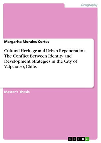Cultural Heritage and Urban Regeneration. The Conflict Between Identity and Development Strategies in the City of Valparaiso, Chile.