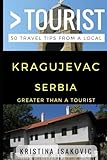 Greater Than a Tourist – Kragujevac Serbia: 50 Travel Tips from a Local (Greater Than a Tourist: Worldwide Travel Tips from Locals with Local Advice, ... Gems, Cultural Insights, and Authentic Exper)