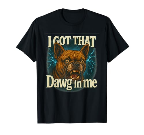 I Got That Dawg In Me Meme T-Shirt �t�����`�E�u���h�b�O Shirt T�V���c