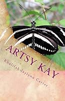 Artsy Kay: Her Life Her Way 1518769799 Book Cover