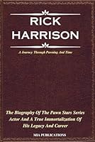 RICK HARRISON: The Biography Of The Pawn Stars Actor And A True Immortalization Of His Legacy And Career B0CSX5815D Book Cover