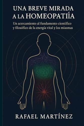 Una breve mirada a la homeopatía: Un acercamiento al fundamento científico y filosófico de la homeopatía