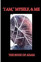 I AM, Myself, and Me : The Book of Adam 1096286335 Book Cover