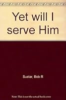 Yet will I serve Him 0871489317 Book Cover