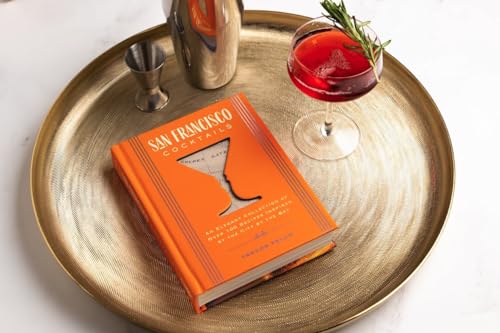 San Francisco Cocktails: An Elegant Collection of Over 100 Recipes Inspired by the City by the Bay