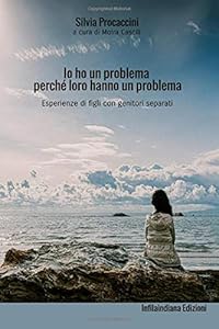 Io ho un problema perché loro hanno un problema: Esperienze di figli con genitori separati