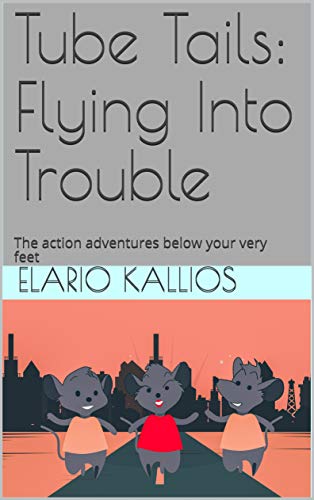 Tube Tails: Flying Into Trouble: The action adventures below your very feet (Tube Tails© Book 1) (English Edition)