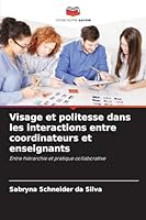 Visage et politesse dans les interactions entre coordinateurs et enseignants: Entre hiérarchie et pratique collaborative (French Edition) 6206831981 Book Cover