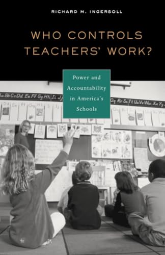 Who Controls Teachers' Work?: Power and Accountability in America's Schools