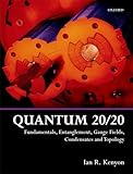 Quantum 20/20: Fundamentals, Entanglement, Gauge Fields, Condensates and Topology