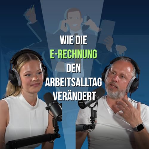 #13 - E-Rechnungen ungeskriptet --- Wie die E-Rechnung den Arbeitsalltag ver&auml;ndert.