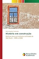História em construção: Políticas para as mulheres no Estado de São Paulo - 1995 a 2006 6130159307 Book Cover
